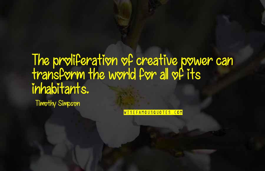 Classifications Of Computer Quotes By Timothy Simpson: The proliferation of creative power can transform the