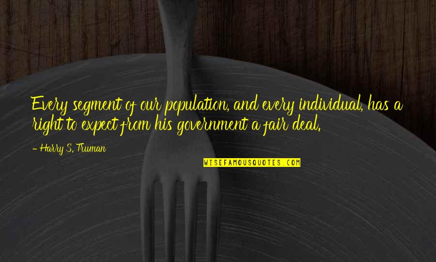 Classifications Of Instruments Quotes By Harry S. Truman: Every segment of our population, and every individual,