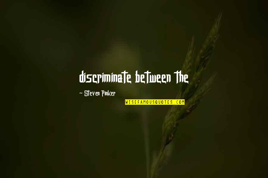 Classificatory Device Quotes By Steven Pinker: discriminate between the Classificatory Device Quotes By Steven Pinker: discriminate between the