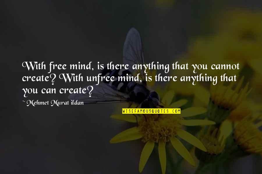 Classified Employee Week Quotes By Mehmet Murat Ildan: With free mind, is there anything that you