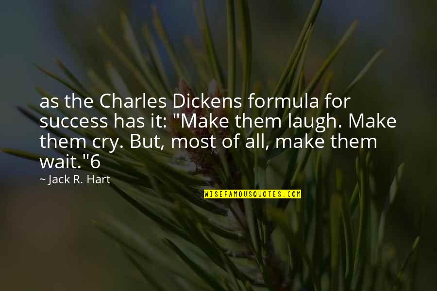 Classified Information Quotes By Jack R. Hart: as the Charles Dickens formula for success has