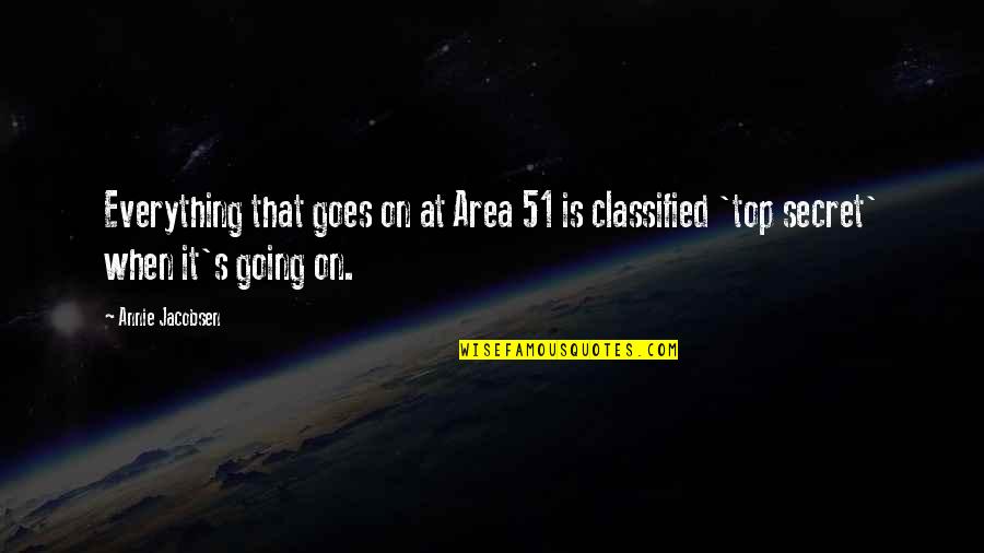 Classified Quotes By Annie Jacobsen: Everything that goes on at Area 51 is