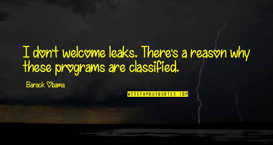 Classified Quotes By Barack Obama: I don't welcome leaks. There's a reason why