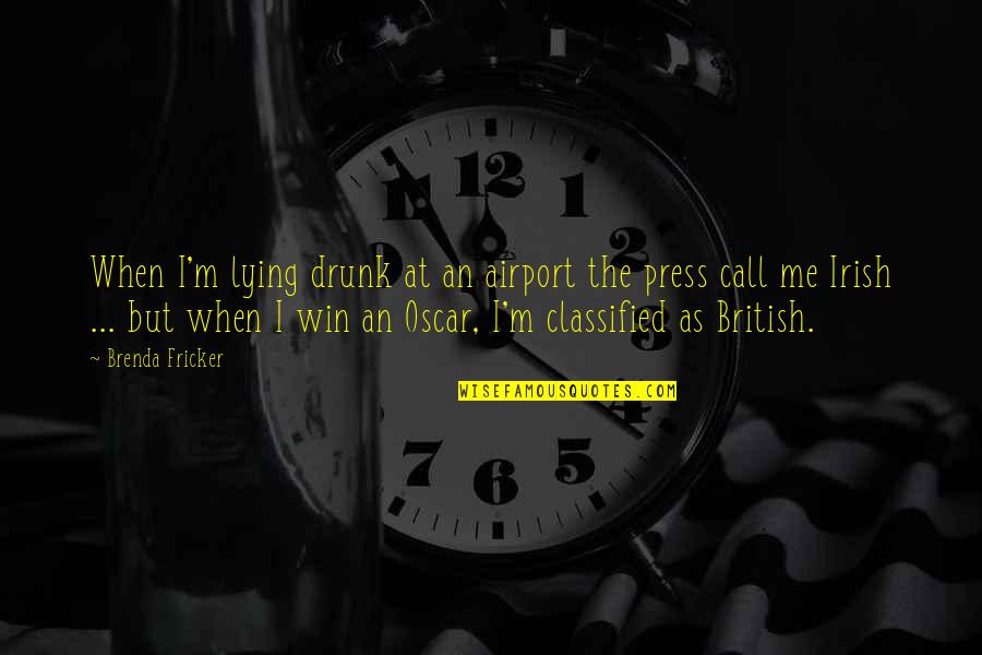 Classified Quotes By Brenda Fricker: When I'm lying drunk at an airport the Classified Quotes By Brenda Fricker: When I'm lying drunk at an airport the