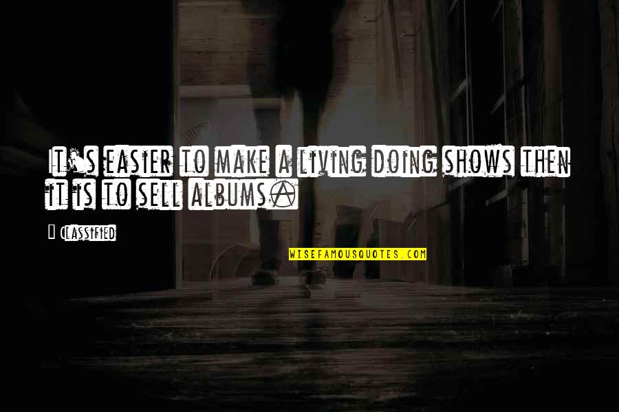 Classified Quotes By Classified: It's easier to make a living doing shows