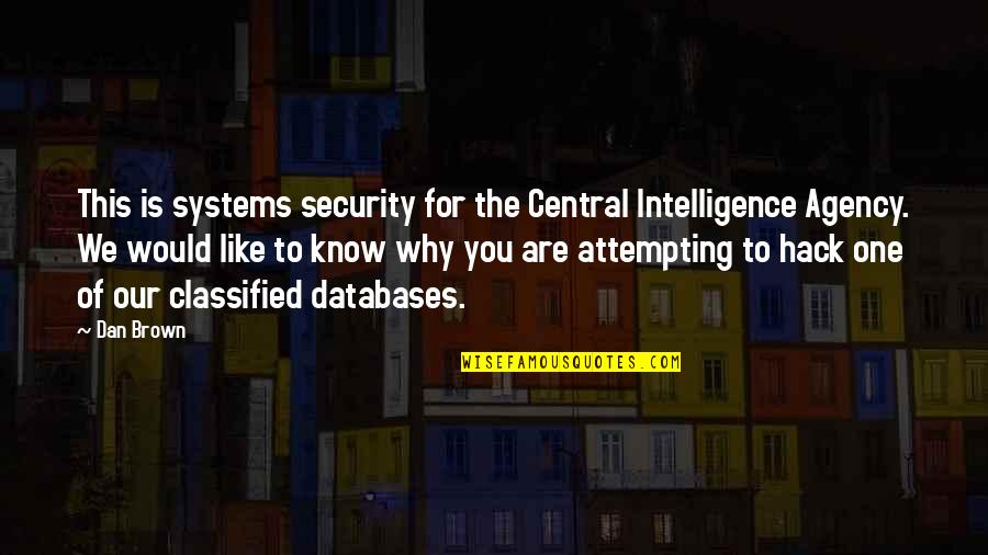 Classified Quotes By Dan Brown: This is systems security for the Central Intelligence