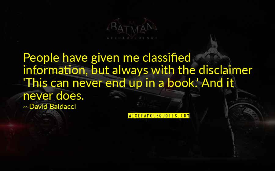 Classified Quotes By David Baldacci: People have given me classified information, but always