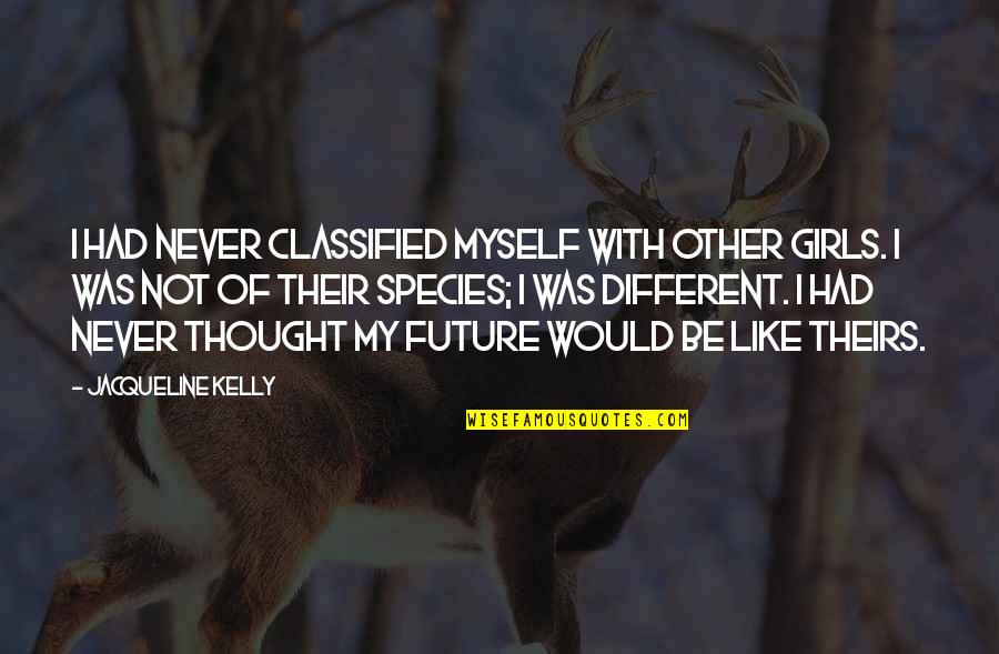 Classified Quotes By Jacqueline Kelly: I had never classified myself with other girls. Classified Quotes By Jacqueline Kelly: I had never classified myself with other girls.