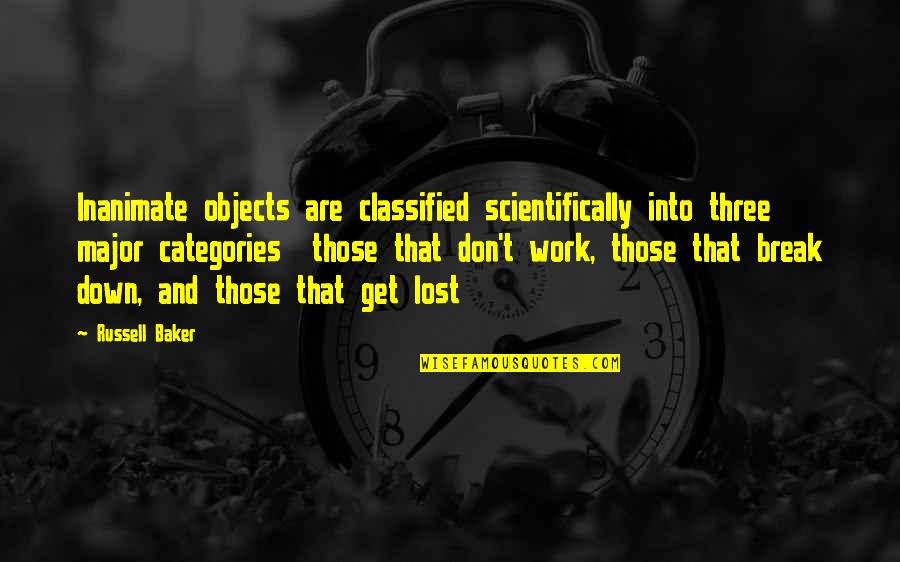 Classified Quotes By Russell Baker: Inanimate objects are classified scientifically into three major