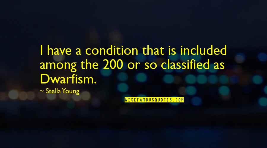 Classified Quotes By Stella Young: I have a condition that is included among