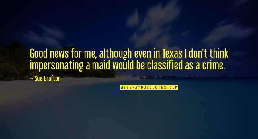 Classified Quotes By Sue Grafton: Good news for me, although even in Texas