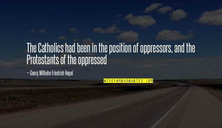 Classifier Asl Quotes By Georg Wilhelm Friedrich Hegel: The Catholics had been in the position of Classifier Asl Quotes By Georg Wilhelm Friedrich Hegel: The Catholics had been in the position of