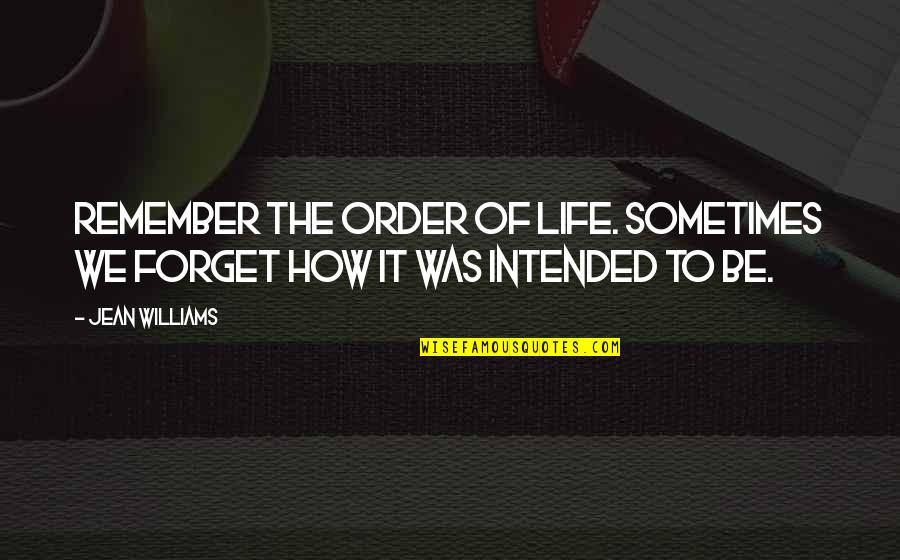 Classifier Asl Quotes By Jean Williams: Remember the order of life. Sometimes we forget