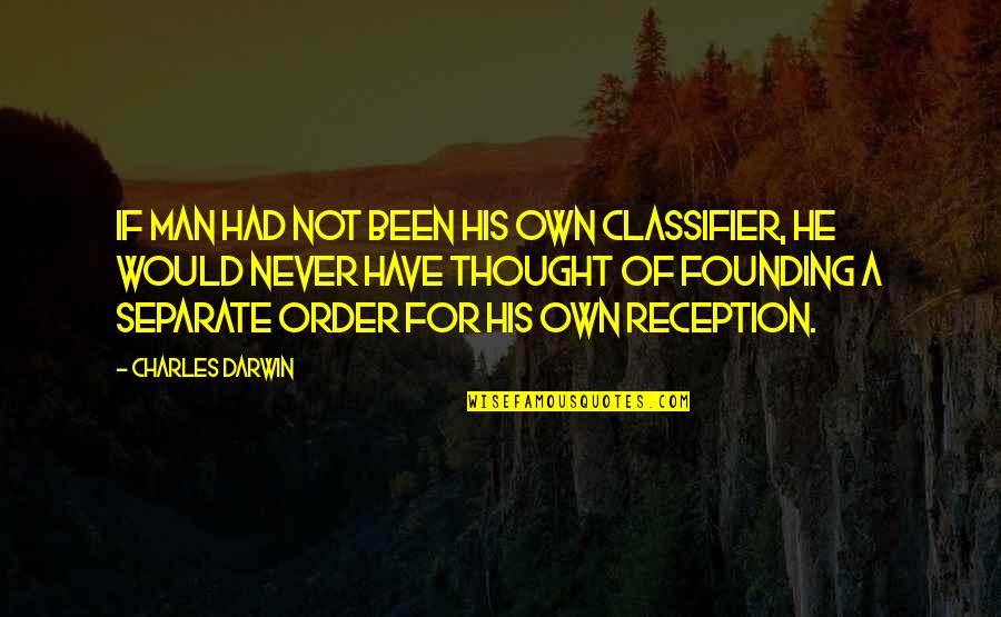 Classifier Quotes By Charles Darwin: If man had not been his own classifier, Classifier Quotes By Charles Darwin: If man had not been his own classifier,