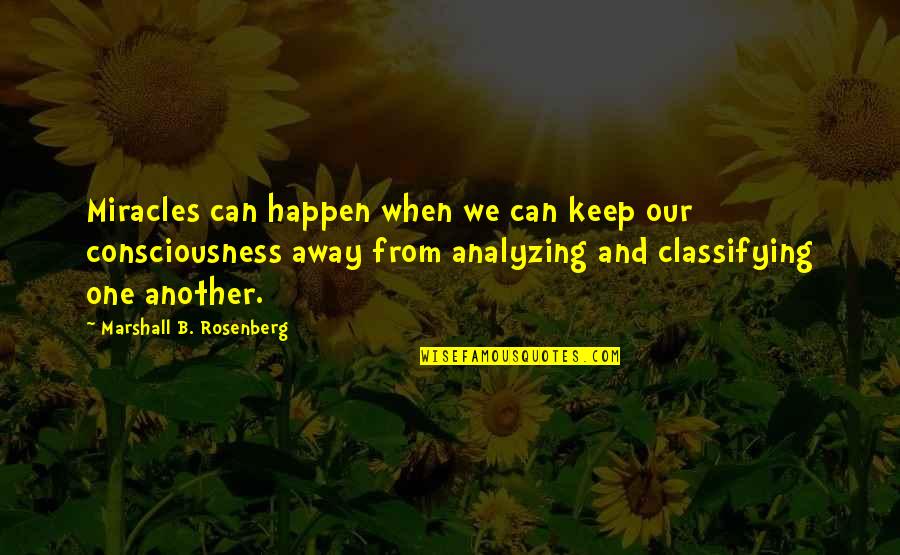 Classifying Quotes By Marshall B. Rosenberg: Miracles can happen when we can keep our