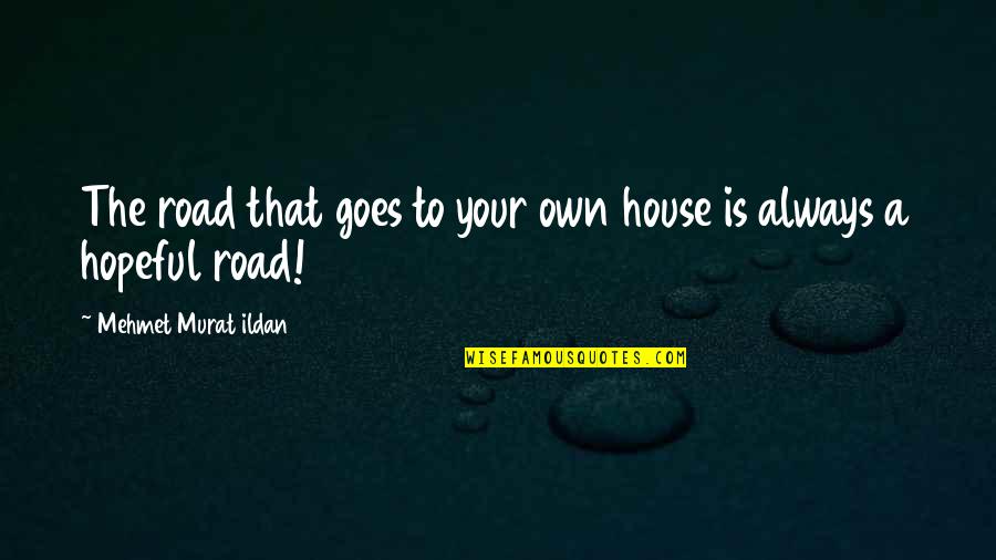 Classifying Quotes By Mehmet Murat Ildan: The road that goes to your own house