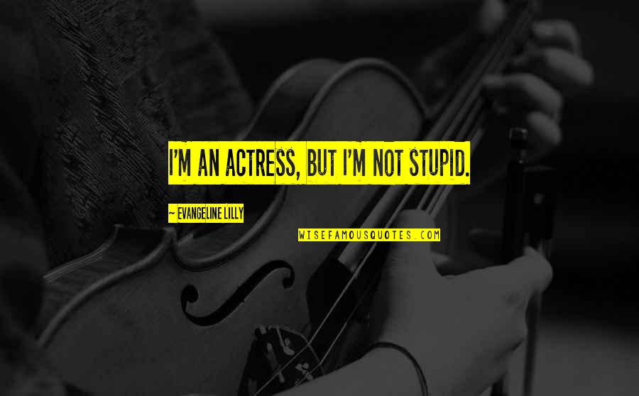 Classiness Automotive Sales Quotes By Evangeline Lilly: I'm an actress, but I'm not stupid. Classiness Automotive Sales Quotes By Evangeline Lilly: I'm an actress, but I'm not stupid.