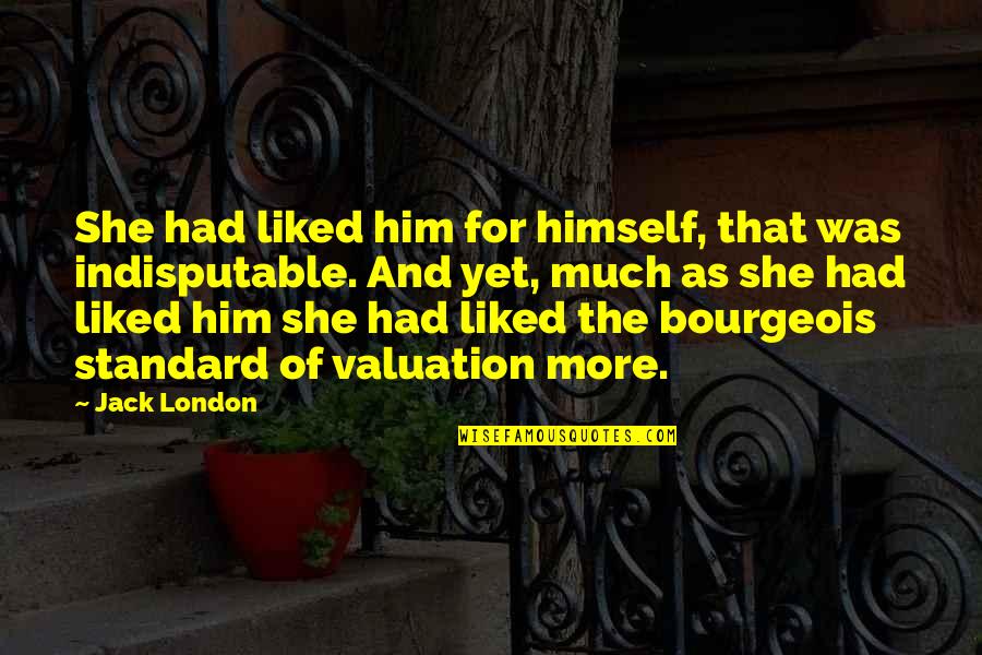 Classiness Girlie Quotes By Jack London: She had liked him for himself, that was