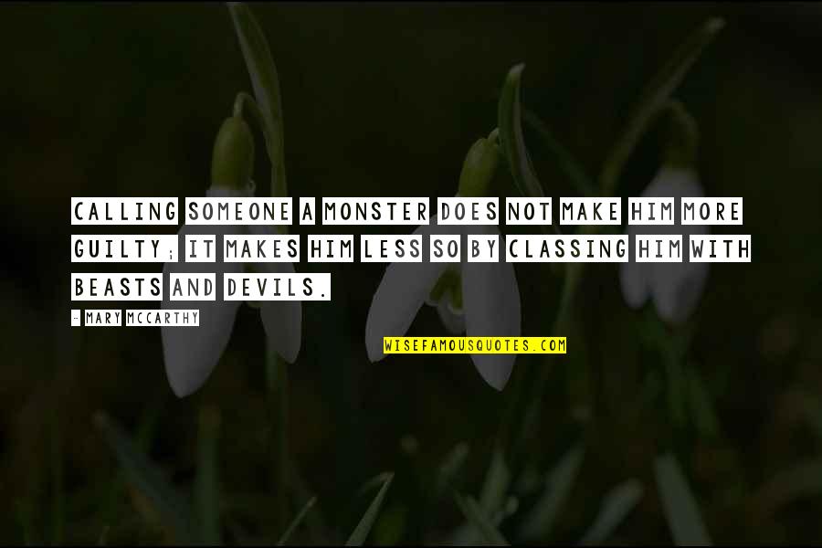 Classing Quotes By Mary McCarthy: Calling someone a monster does not make him