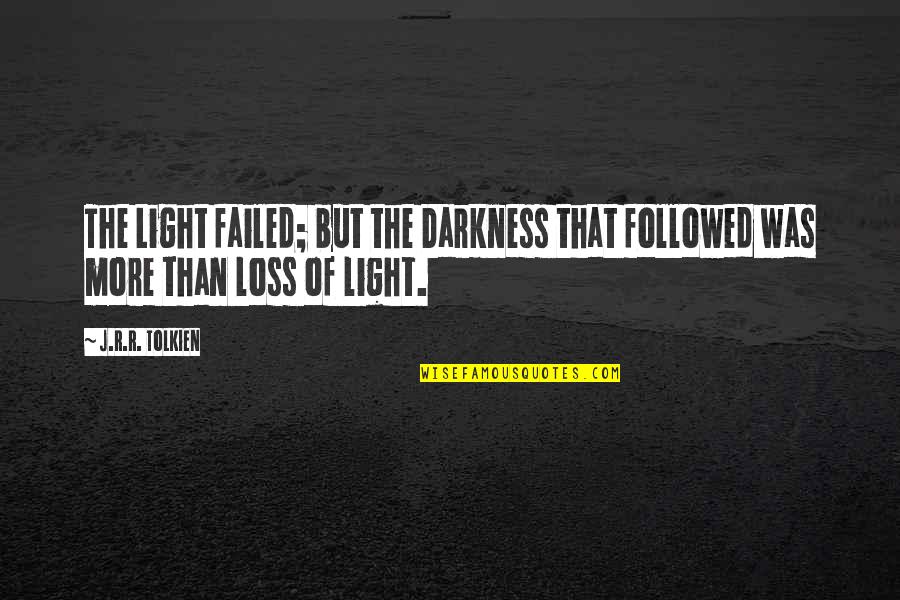 Classique Eyewear Quotes By J.R.R. Tolkien: The Light failed; but the Darkness that followed