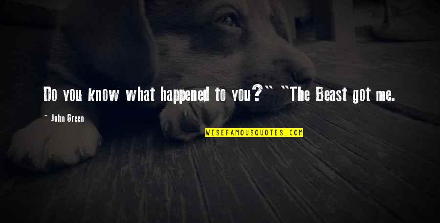 Classique Eyewear Quotes By John Green: Do you know what happened to you?" "The