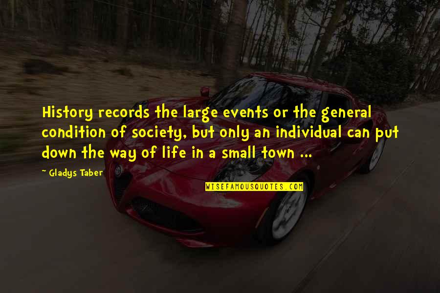 Classira Quotes By Gladys Taber: History records the large events or the general