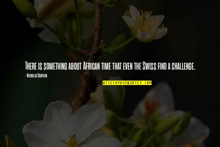Classist Quotes By Nicholas Drayson: There is something about African time that even