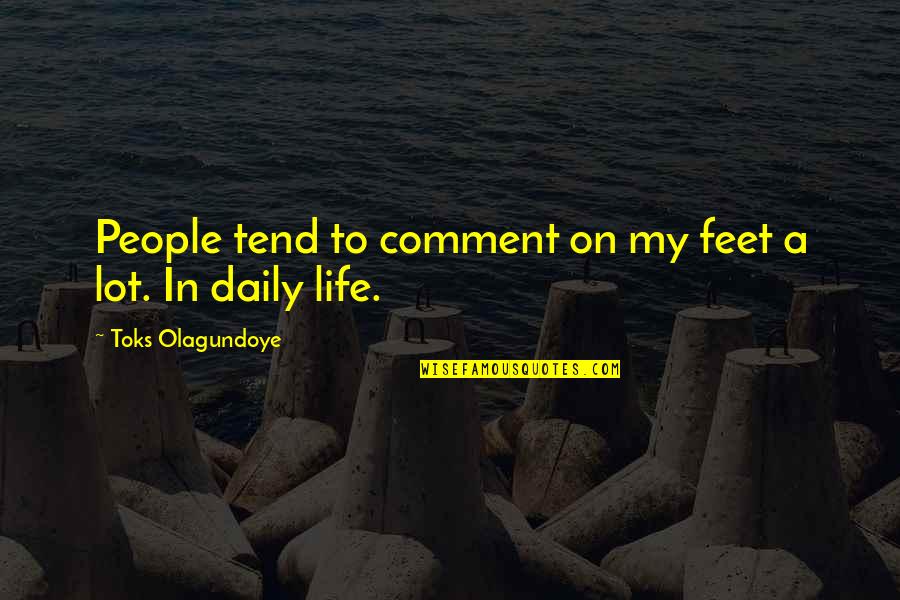 Classmates Bonding Quotes By Toks Olagundoye: People tend to comment on my feet a