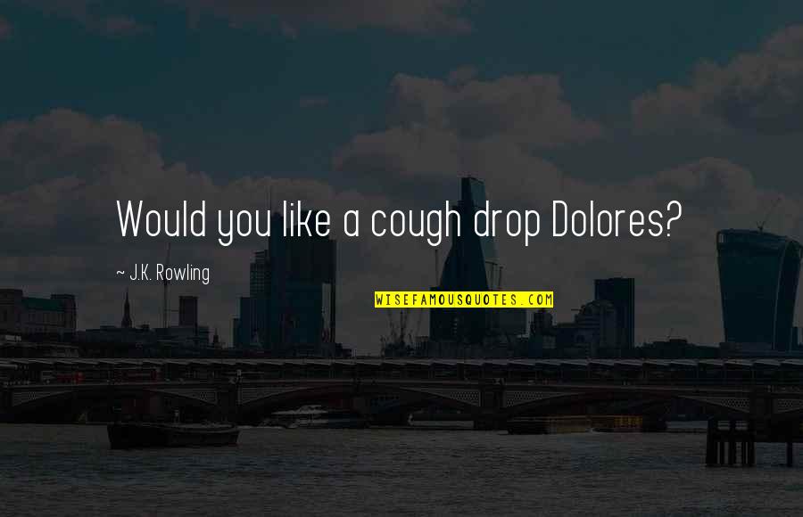 Classmates High School Quotes By J.K. Rowling: Would you like a cough drop Dolores?