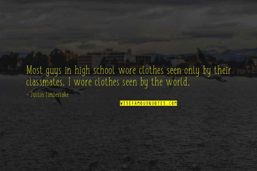 Classmates High School Quotes By Justin Timberlake: Most guys in high school wore clothes seen