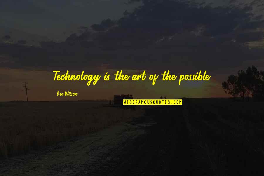 Classmates In Elementary Quotes By Bee Wilson: Technology is the art of the possible.