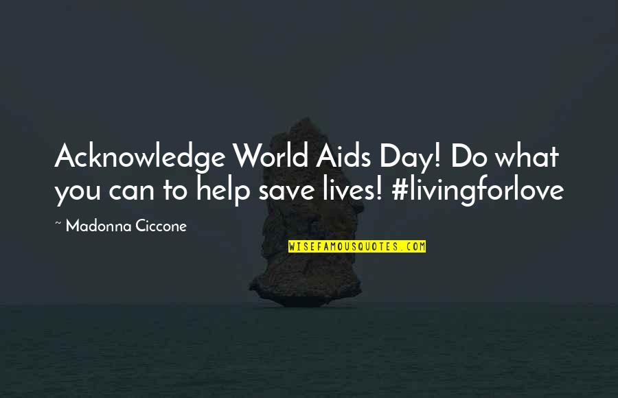 Classpath Quotes By Madonna Ciccone: Acknowledge World Aids Day! Do what you can