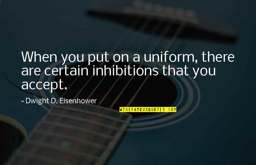 Classroom Behavior Management Quotes By Dwight D. Eisenhower: When you put on a uniform, there are