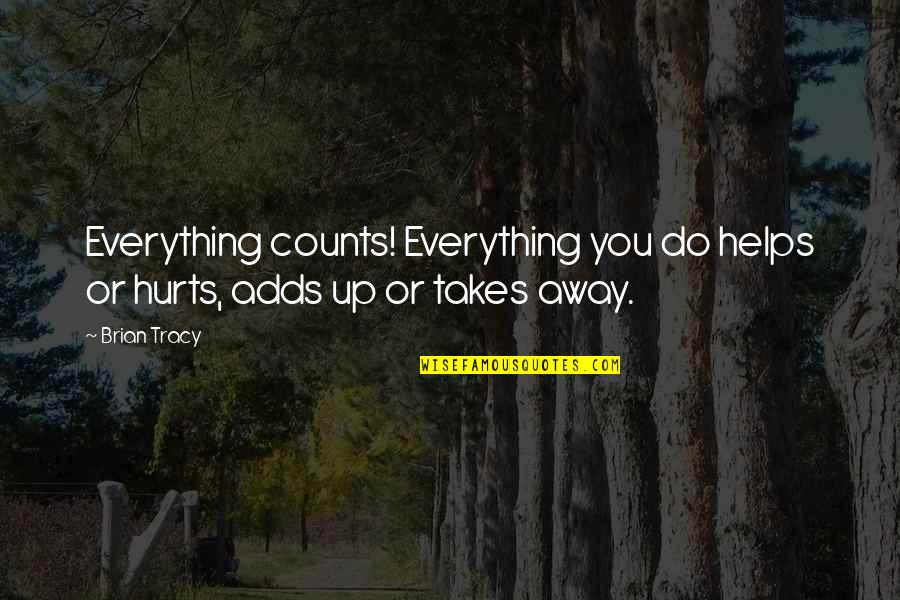Classroom Design Quotes By Brian Tracy: Everything counts! Everything you do helps or hurts,