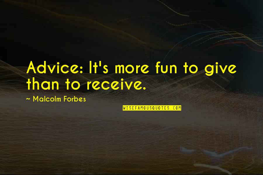 Classroom Family Quotes By Malcolm Forbes: Advice: It's more fun to give than to