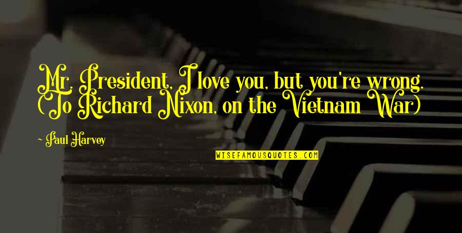 Classroom Family Quotes By Paul Harvey: Mr. President, I love you, but you're wrong.