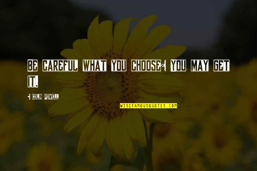 Classroom Inspirational Quotes By Colin Powell: Be careful what you choose: You may get
