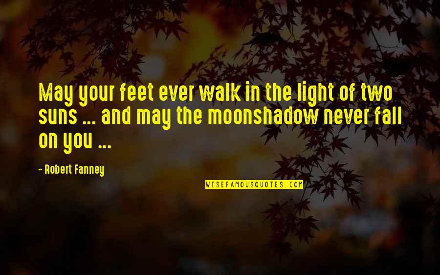 Classroom Management Teachers Quotes By Robert Fanney: May your feet ever walk in the light