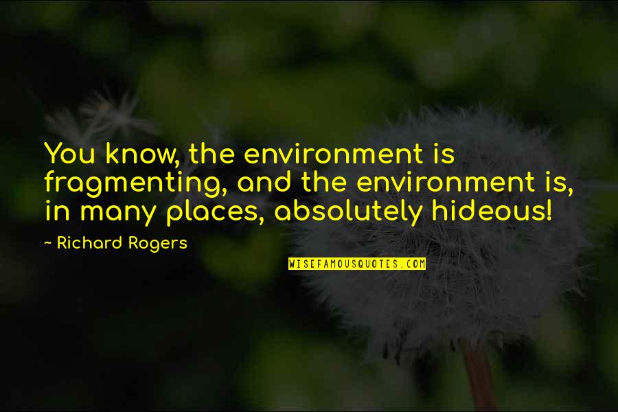 Classroom Routines Quotes By Richard Rogers: You know, the environment is fragmenting, and the