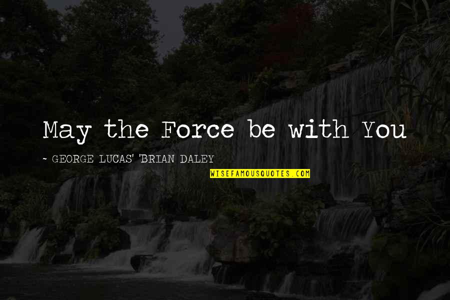 Classroom Set Up Quotes By GEORGE LUCAS' 'BRIAN DALEY: May the Force be with You