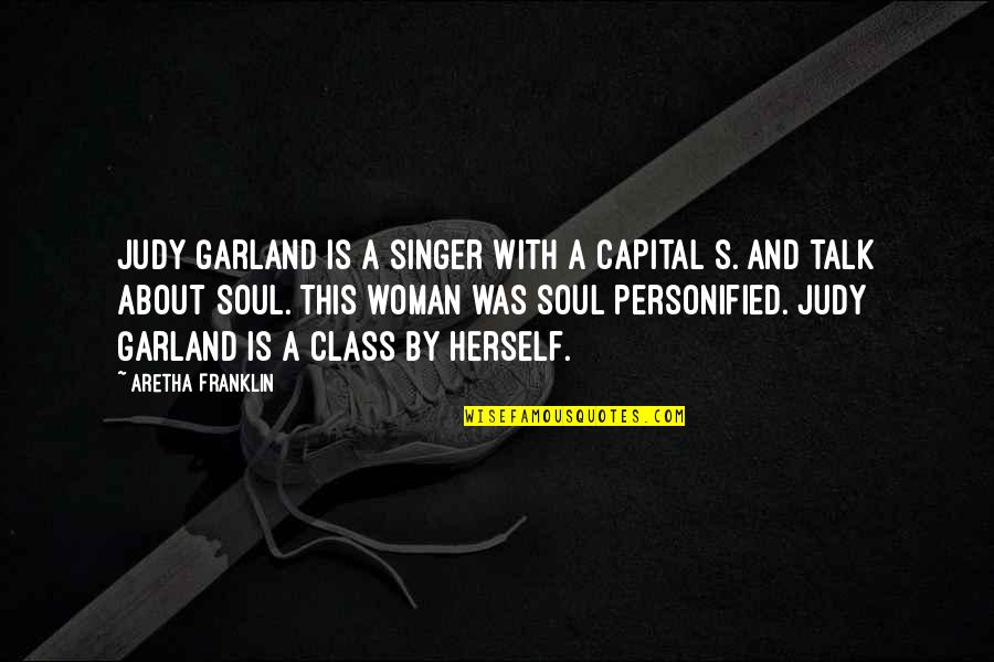 Class's Quotes By Aretha Franklin: Judy Garland is a singer with a capital