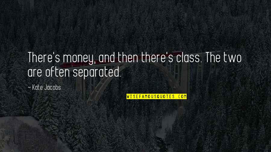 Class's Quotes By Kate Jacobs: There's money, and then there's class. The two