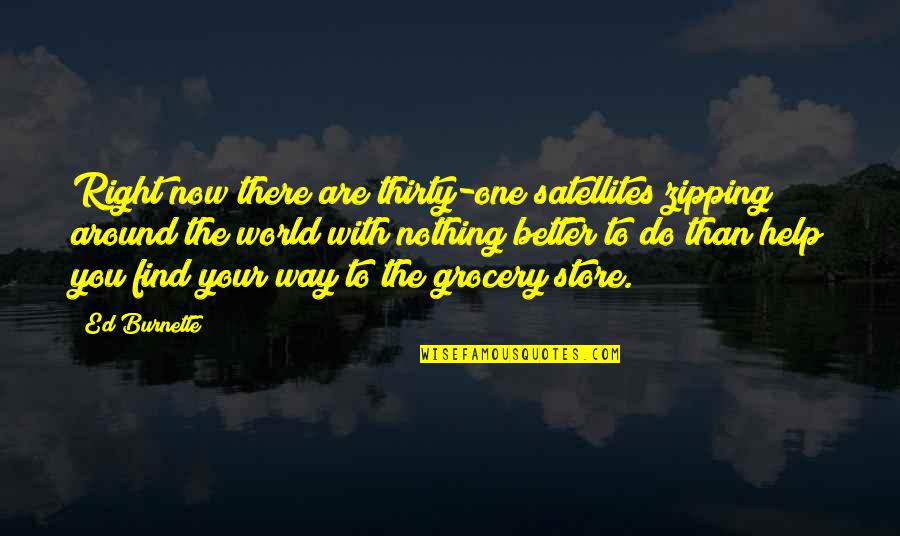 Classy And Fabulous Quotes By Ed Burnette: Right now there are thirty-one satellites zipping around Classy And Fabulous Quotes By Ed Burnette: Right now there are thirty-one satellites zipping around