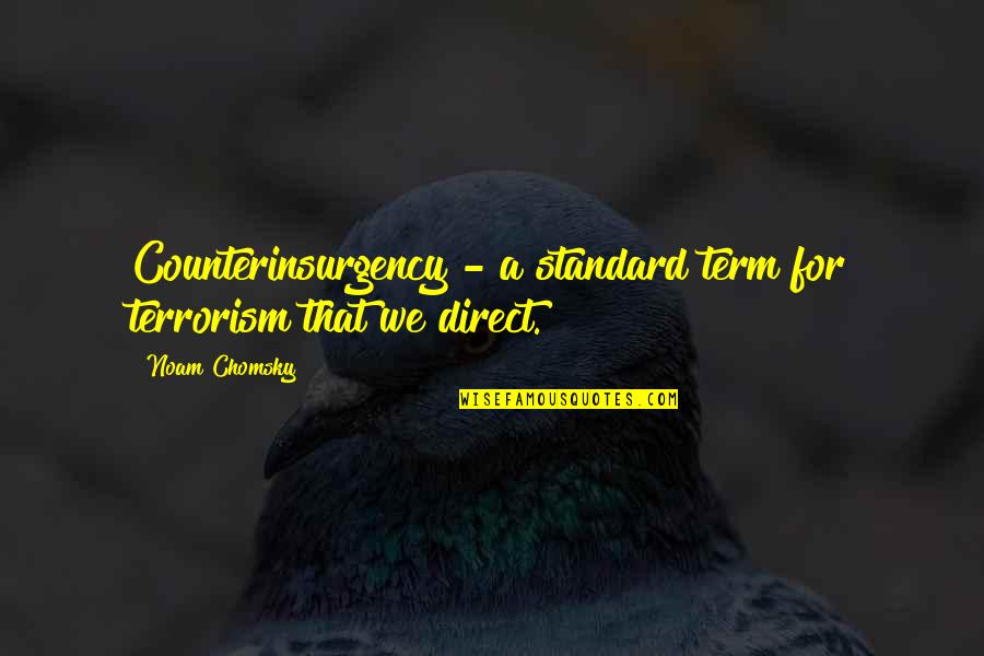 Classy And Glamorous Quotes By Noam Chomsky: Counterinsurgency - a standard term for terrorism that