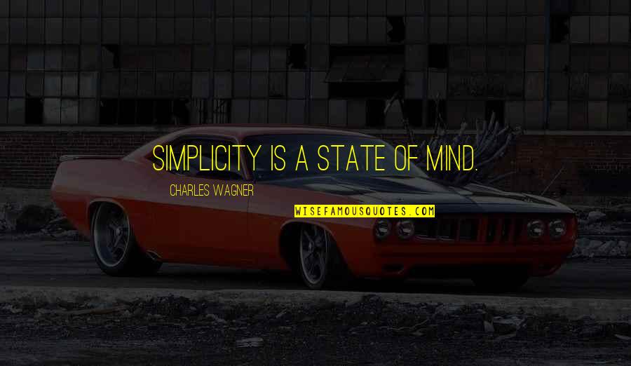Classy And Sassy Quotes By Charles Wagner: Simplicity is a state of mind.