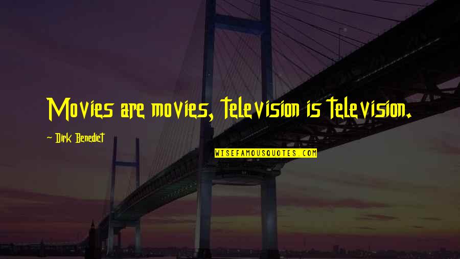 Classy And Trashy Quotes By Dirk Benedict: Movies are movies, television is television.