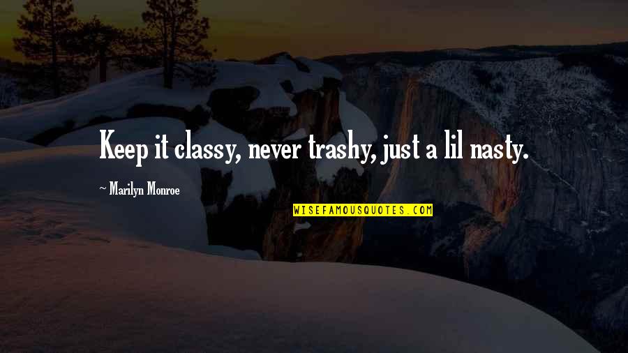Classy And Trashy Quotes By Marilyn Monroe: Keep it classy, never trashy, just a lil