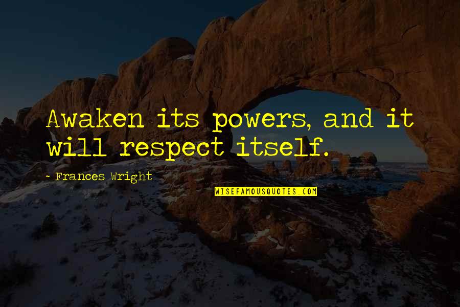 Classy Attitude Quotes By Frances Wright: Awaken its powers, and it will respect itself.