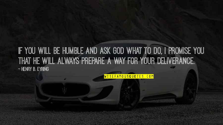 Classy Bag Quotes By Henry B. Eyring: If you will be humble and ask God