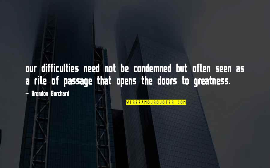 Classy Beautiful Lady Quotes By Brendon Burchard: our difficulties need not be condemned but often Classy Beautiful Lady Quotes By Brendon Burchard: our difficulties need not be condemned but often